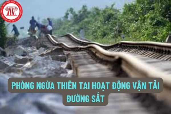 Doanh nghiệp kinh doanh vận tải đường sắt phải xây dựng kế hoạch phòng ngừa thiên tai hoạt động vận tải đường sắt trong thời gian nào?