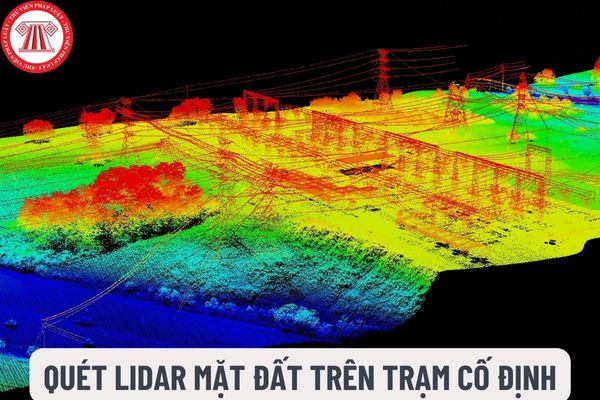  Quét LiDAR mặt đất trên trạm cố định là gì? Quá trình xử lý dữ liệu quét LiDAR mặt đất trên trạm cố định gồm những công đoạn nào?