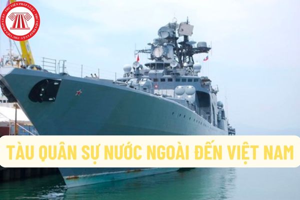 Tàu quân sự nước ngoài đến Việt Nam là gì? Nội dung quản lý nhà nước đối với tàu quân sự nước ngoài đến Việt Nam gồm những gì?