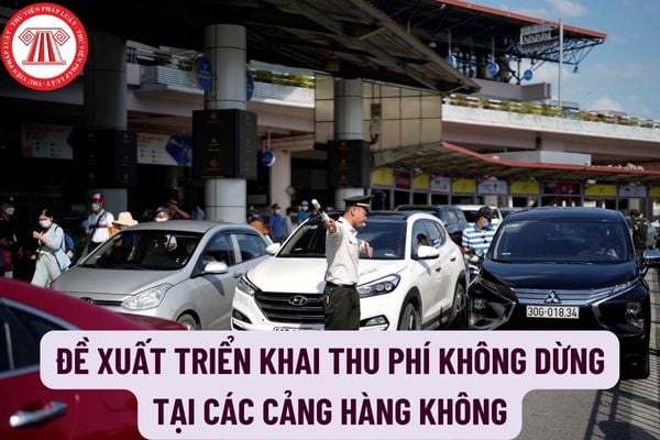 Đề xuất triển khai thu phí không dừng tại các cảng hàng không cụ thể như thế nào? Thực hiện mở tài khoản thu phí điện tử không dừng như thế nào?