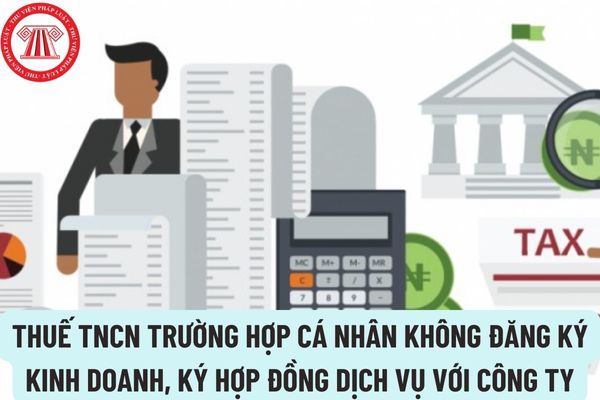 Tính thuế TNCN như thế nào trong trường hợp cá nhân không đăng ký kinh doanh, ký hợp đồng dịch vụ với công ty?