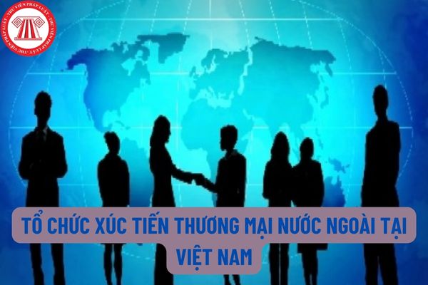 Thành phần hồ sơ đề nghị cấp Giấy phép thành lập Văn phòng đại diện tổ chức xúc tiến thương mại nước ngoài tại Việt Nam bao gồm những gì?