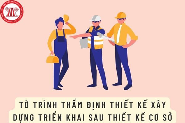 Mẫu Tờ trình thẩm định thiết kế xây dựng triển khai sau thiết kế cơ sở mới nhất hiện nay là mẫu nào?