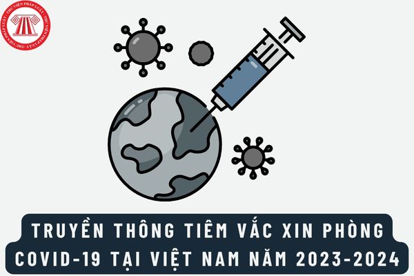 Kế hoạch định hướng công tác Truyền thông tiêm vắc xin phòng COVID19 tại Việt Nam năm 2023-2024?