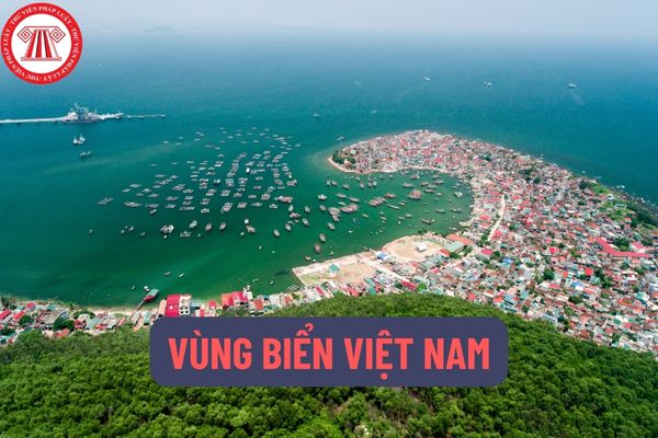 Vùng biển Việt Nam là gì? Đảo nhân tạo, thiết bị, công trình trên vùng biển Việt Nam bao gồm những gì?