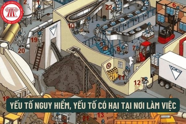 Yếu tố nguy hiểm, yếu tố có hại tại nơi làm việc là gì? Nhận diện và đánh giá các yếu tố nguy hiểm, yếu tố có hại tại nơi làm việc được thực hiện như thế nào?