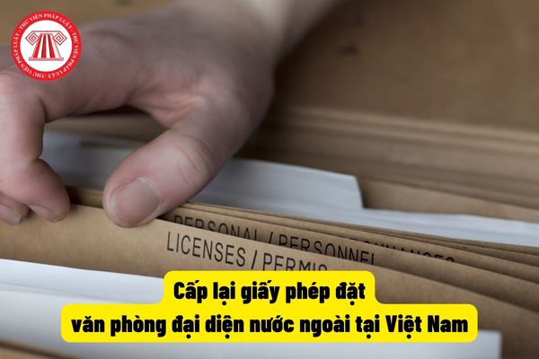 Cấp lại giấy phép đặt văn phòng đại diện nước ngoài tại Việt Nam