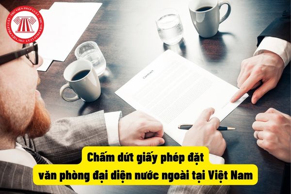 Chấm dứt giấy phép đặt văn phòng đại diện nước ngoài tại Việt Nam