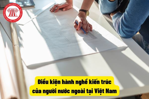 Điều kiện hành nghề kiến trúc của người nước ngoài tại Việt Nam