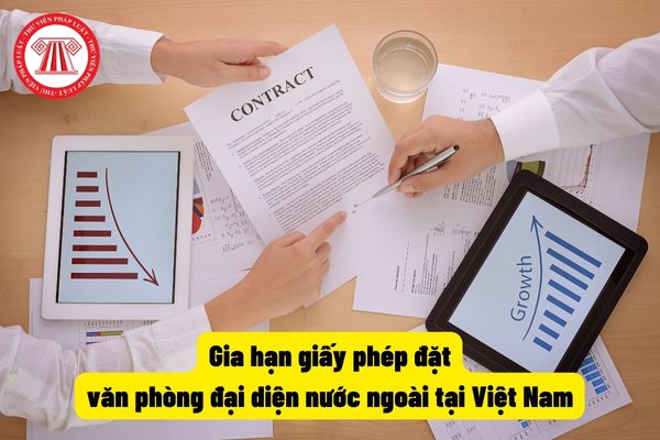 Gia hạn giấy phép đặt văn phòng đại diện nước ngoài tại Việt Nam
