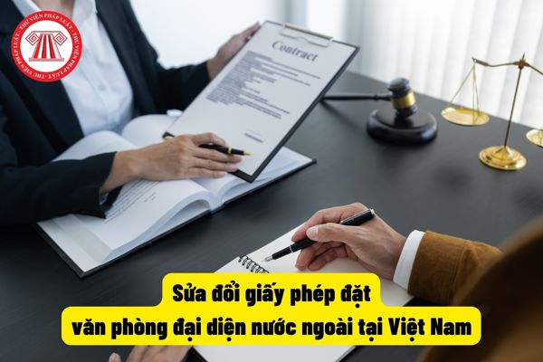 Sửa đổi giấy phép đặt văn phòng đại diện nước ngoài tại Việt Nam