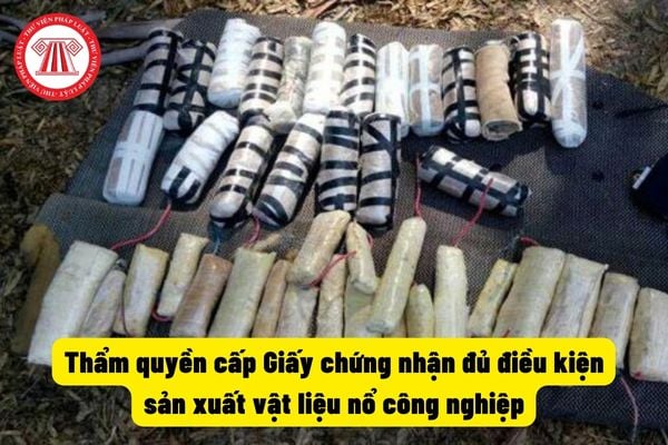 Thẩm quyền cấp Giấy chứng nhận đủ điều kiện sản xuất vật liệu nổ công nghiệp