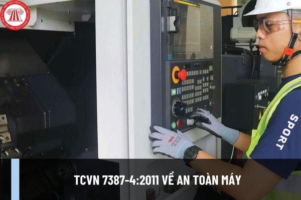 TCVN 7387-4:2011 về An toàn máy? Phạm vi áp dụng tiêu chuẩn TCVN 7387-4:2011 về An toàn máy ra sao?