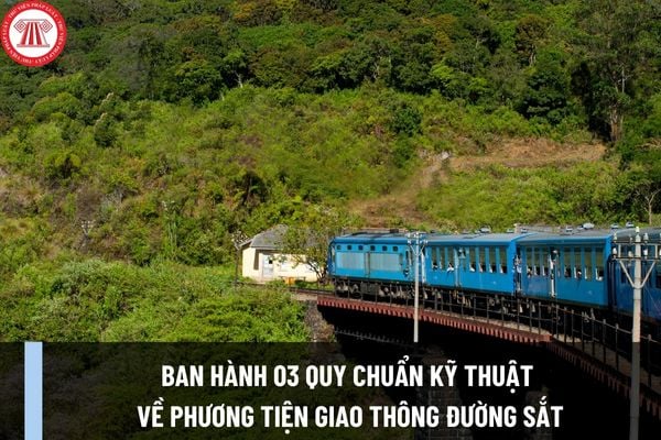 Ban hành 03 Quy chuẩn kỹ thuật về phương tiện giao thông đường sắt? Ngày nào có hiệu lực thi hành?