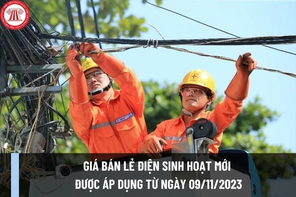 Giá bán lẻ điện sinh hoạt mới được áp dụng từ ngày 09/11/2023? Mức giá điện cao nhất là bao nhiêu?