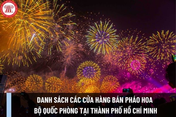 Danh sách các cửa hàng bán pháo hoa Bộ Quốc phòng tại Thành phố Hồ Chí Minh mới nhất hiện nay?