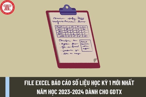 Mẫu file excel báo cáo số liệu học kỳ 1 mới nhất năm học 2023-2024 dành cho giáo dục thường xuyên như thế nào? Tải file excel tại đâu?