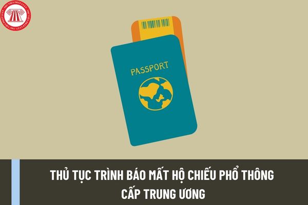 Thủ tục trình báo mất hộ chiếu phổ thông cấp Trung ương mới nhất được thực hiện như thế nào? Hồ sơ thực hiện ra sao?