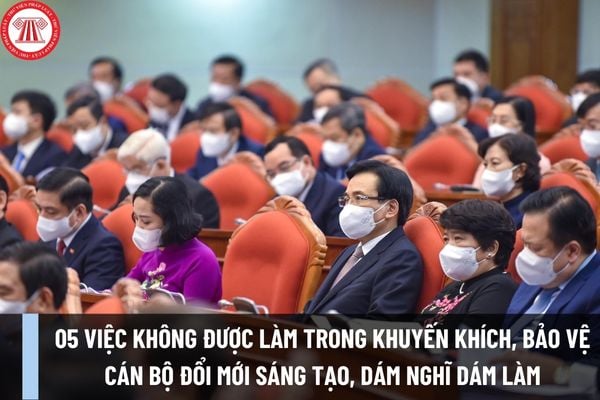 05 việc không được làm trong khuyến khích, bảo vệ cán bộ đổi mới sáng tạo, dám nghĩ dám làm là gì?