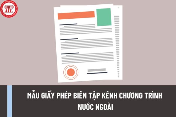 Mẫu giấy phép biên tập kênh chương trình nước ngoài trên dịch vụ phát thanh, truyền hình trả tiền có dạng như thế nào?