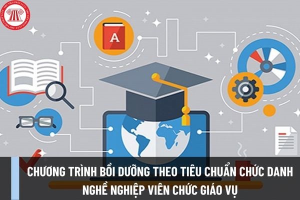 Chương trình bồi dưỡng theo tiêu chuẩn chức danh nghề nghiệp viên chức giáo vụ mới nhất theo Quyết định 2775/QĐ-BGDĐT ra sao?