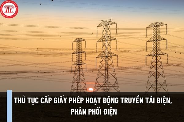 Thủ tục cấp Giấy phép hoạt động truyền tải điện, phân phối điện cấp Trung ương được thực hiện như thế nào?