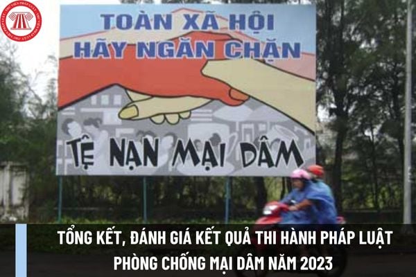 Thời gian tổng kết, đánh giá kết quả thi hành pháp luật phòng chống mại dâm năm 2023 là khi nào?