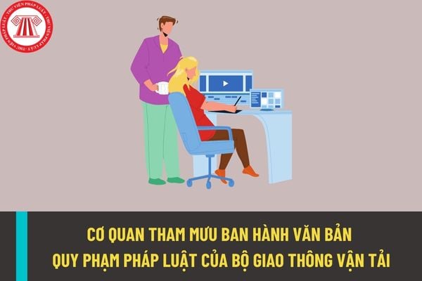 Những cơ quan nào được xem là cơ quan tham mưu ban hành văn bản quy phạm pháp luật của Bộ Giao thông vận tải?