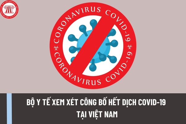 Bộ Y tế xem xét công bố hết dịch Covid-19 tại Việt Nam theo thông báo mới của Văn phòng Chính phủ?