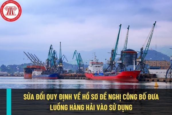 Sửa đổi quy định về hồ sơ đề nghị công bố đưa luồng hàng hải vào sử dụng từ ngày 30/10/2022?