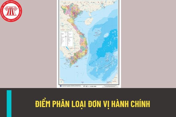 Điểm phân loại đơn vị hành chính là gì? Bổ sung một số quy định về tính điểm tăng thêm khi phân loại đơn vị hành chính?