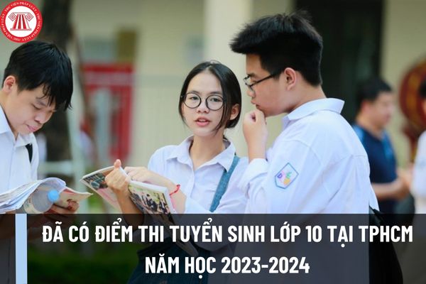 Đã có điểm thi tuyển sinh lớp 10 tại Thành phố Hồ Chí Minh năm 2023-2024? Xem điểm thi tuyển sinh lớp 10 ở đâu?