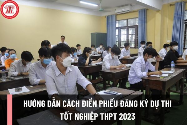 Hướng dẫn cách điền Phiếu đăng ký dự thi tốt nghiệp THPT 2023? Tải mẫu Phiếu đăng ký dự thi tốt nghiệp THPT 2023 ở đâu?
