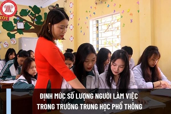 Định mức số lượng người làm việc trong trường trung học phổ thông theo Thông tư 20/2023/TT-BGDĐT từ 16/12/2023?