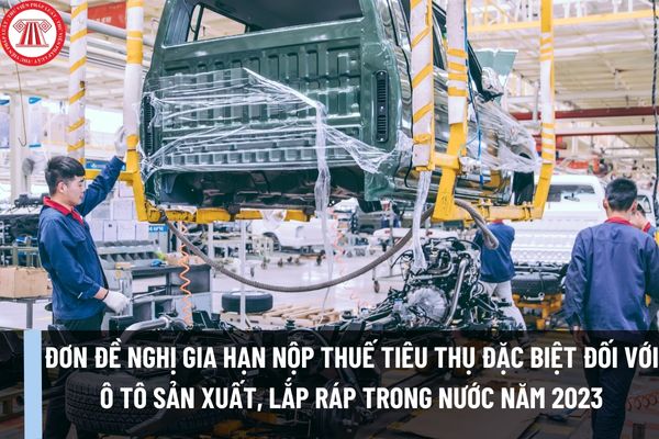 Mẫu Đơn đề nghị gia hạn thời hạn nộp thuế tiêu thụ đặc biệt đối với ô tô sản xuất, lắp ráp trong nước năm 2023 ra sao?