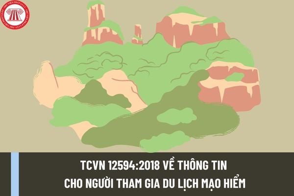 TCVN 12594:2018 về thông tin cho người tham gia du lịch mạo hiểm như thế nào? Thông tin cung cấp trước khi đặt dịch vụ liên quan đến người tham gia bao gồm những gì?