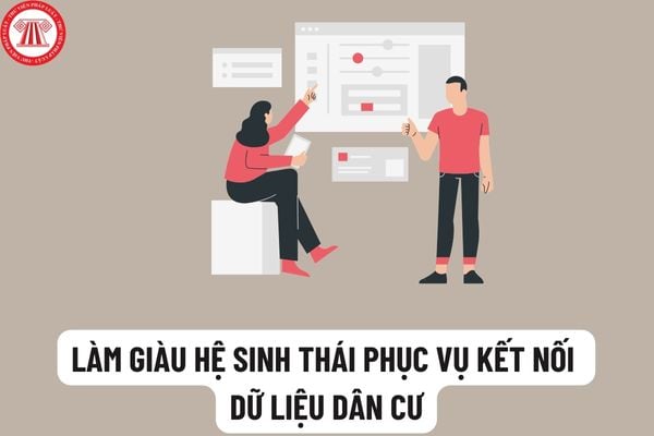 Hoàn thiện hệ sinh thái phục vụ kết nối, khai thác, bổ sung làm giàu dữ liệu dân cư như thế nào?