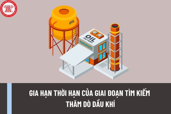 Thủ tục chấp thuận gia hạn thời hạn của giai đoạn tìm kiếm thăm dò dầu khí được thực hiện như thế nào?