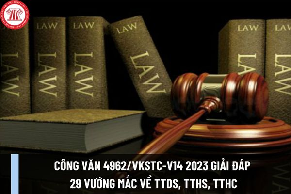 Công văn 4962/VKSTC-V14 2023 giải đáp 29 vướng mắc về tố tụng dân sự, hình sự, tố tụng hình sự và các lĩnh vực khác?