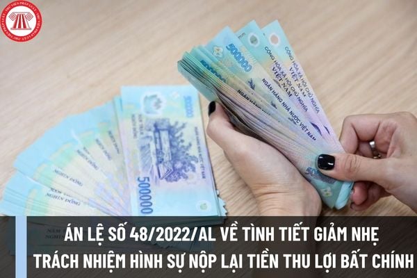 Án lệ số 48/2022/AL về tình tiết giảm nhẹ trách nhiệm hình sự nộp lại tiền thu lợi bất chính có nội dung ra sao?