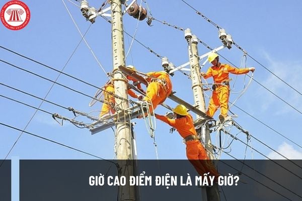 Giờ cao điểm điện là mấy giờ? Giờ bình thường, giờ cao điểm, giờ thấp điểm điện theo Thông tư 16/2014/TT-BCT là gì?