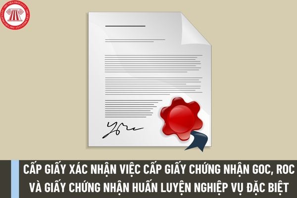 Thủ tục cấp Giấy xác nhận việc cấp Giấy chứng nhận GOC, ROC và giấy chứng nhận huấn luyện nghiệp vụ đặc biệt của thuyền viên ra sao?