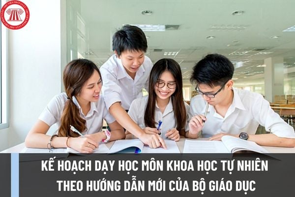 Kế hoạch dạy học môn khoa học tự nhiên theo hướng dẫn mới của Bộ GD&ĐT tại Công văn 5636/BGDĐT-GDTrH ra sao?