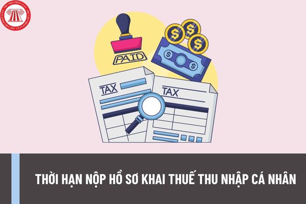 Thời hạn nộp hồ sơ khai thuế thu nhập cá nhân đối với loại thuế có kỳ tính thuế theo năm được quy định như thế nào?