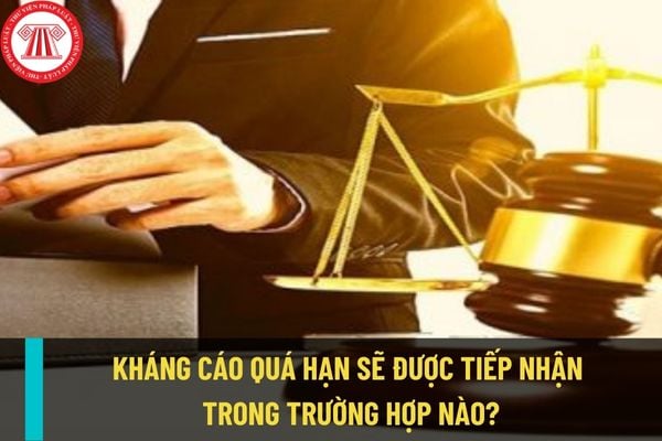 Người có quyền kháng cáo gửi đơn kháng cáo quá hạn thì có được Tòa án tiếp nhận đơn kháng cáo hay không?