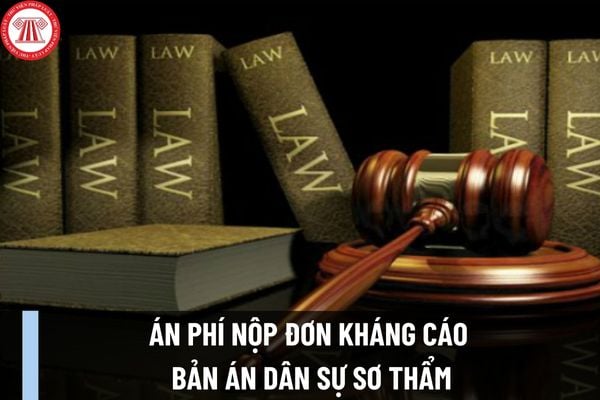 Nộp đơn kháng cáo bản án dân sự sơ thẩm thì án phí phải nộp như thế nào? Trường hợp rút kháng cáo thì đóng án phí như thế nào?