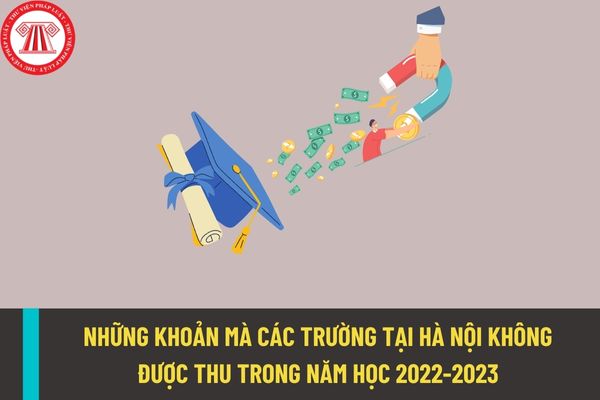 Những khoản thu mà các trường học tại Hà Nội không được phép thu của Ban đại diện cha mẹ học sinh trong năm học 2022-2023?