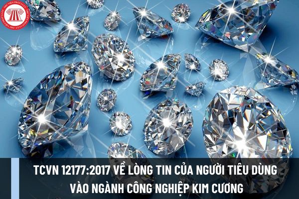 TCVN 12177:2017 về lòng tin của người tiêu dùng vào ngành công nghiệp kim cương như thế nào?