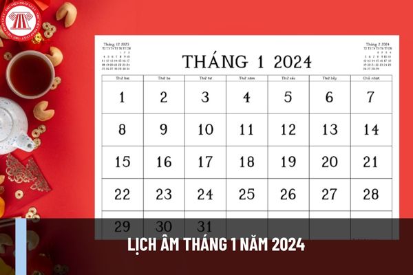 Lịch âm tháng 1 năm 2024 như thế nào? Tháng 1 năm 2024 có bao nhiêu ngày? Tháng 1 có những ngày lễ gì?