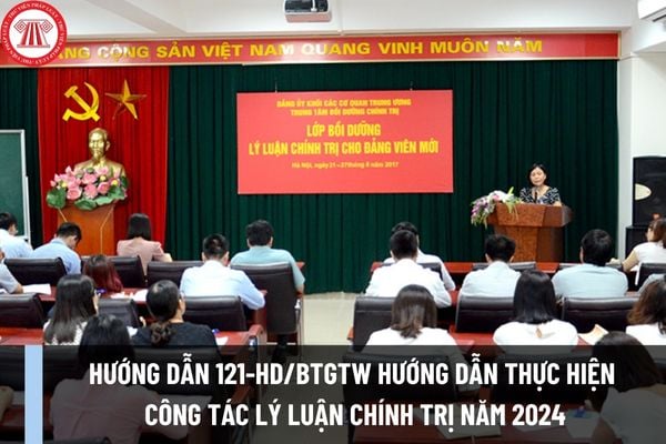 Hướng dẫn 121-HD/BTGTW 2023 hướng dẫn thực hiện công tác lý luận chính trị năm 2024 như thế nào?